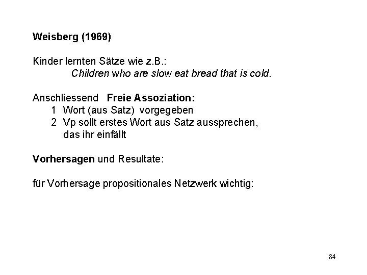 Weisberg (1969) Kinder lernten Sätze wie z. B. : Children who are slow eat