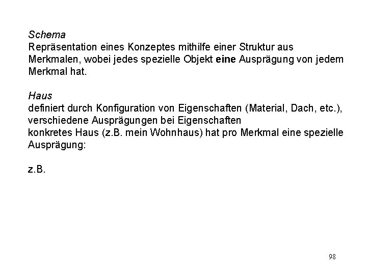 Schema Repräsentation eines Konzeptes mithilfe einer Struktur aus Merkmalen, wobei jedes spezielle Objekt eine