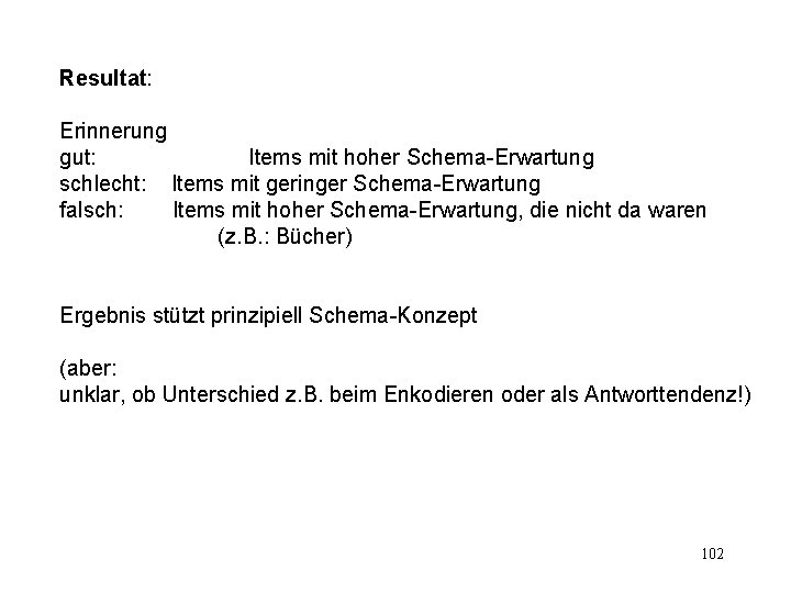 Resultat: Erinnerung gut: Items mit hoher Schema-Erwartung schlecht: Items mit geringer Schema-Erwartung falsch: Items