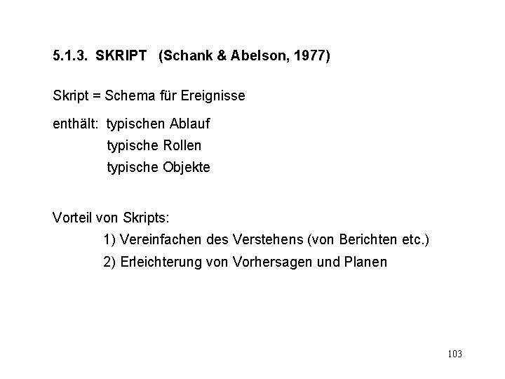 5. 1. 3. SKRIPT (Schank & Abelson, 1977) Skript = Schema für Ereignisse enthält: