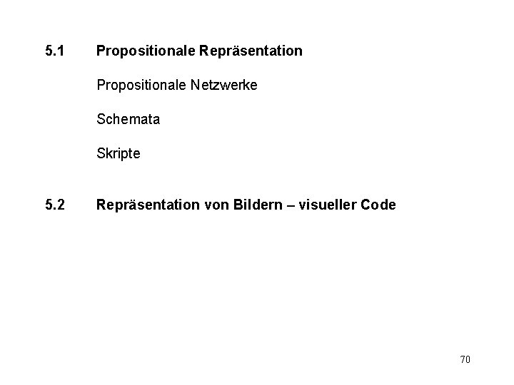 5. 1 Propositionale Repräsentation Propositionale Netzwerke Schemata Skripte 5. 2 Repräsentation von Bildern –