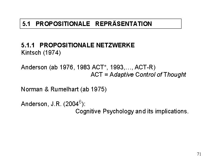 5. 1 PROPOSITIONALE REPRÄSENTATION 5. 1. 1 PROPOSITIONALE NETZWERKE Kintsch (1974) Anderson (ab 1976,