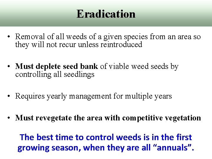 Eradication • Removal of all weeds of a given species from an area so