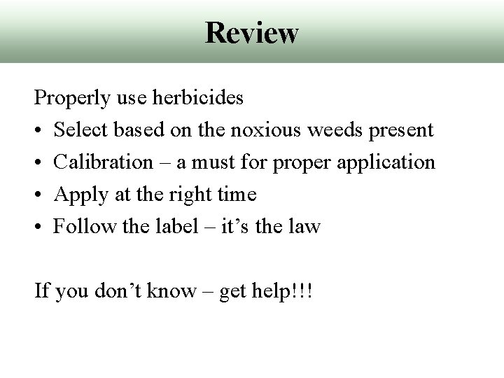 Review Properly use herbicides • Select based on the noxious weeds present • Calibration
