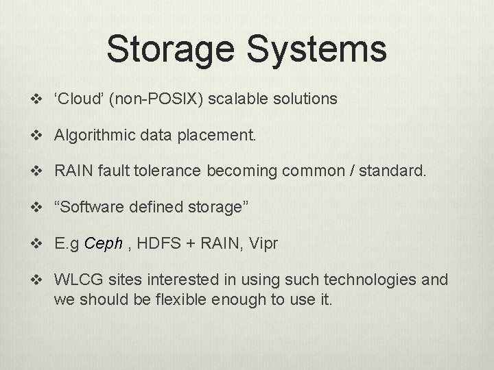Storage Systems v ‘Cloud’ (non-POSIX) scalable solutions v Algorithmic data placement. v RAIN fault