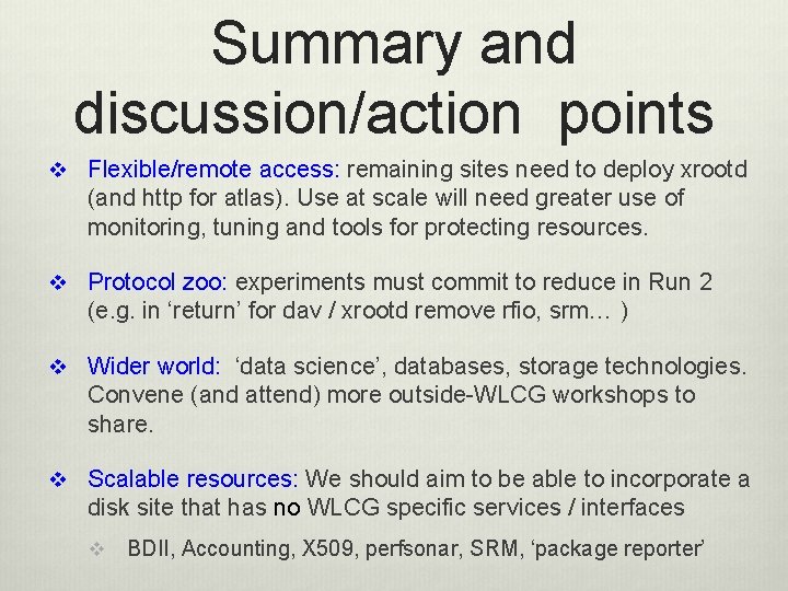 Summary and discussion/action points v Flexible/remote access: remaining sites need to deploy xrootd (and