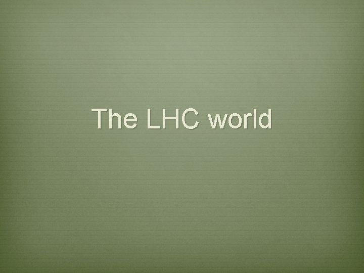 The LHC world 