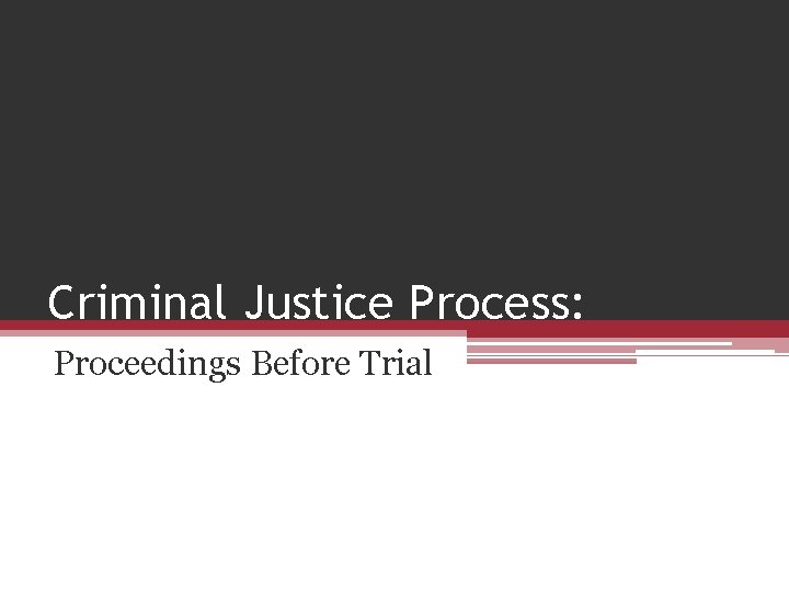 Criminal Justice Process: Proceedings Before Trial 