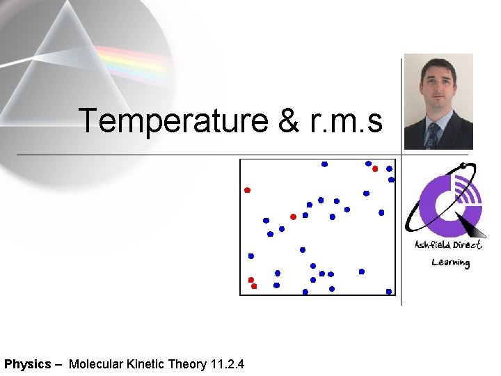 Temperature & r. m. s Physics – Molecular Kinetic Theory 11. 2. 4 