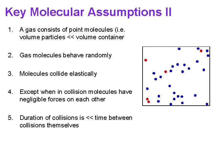 Key Molecular Assumptions II 1. A gas consists of point molecules (i. e. volume