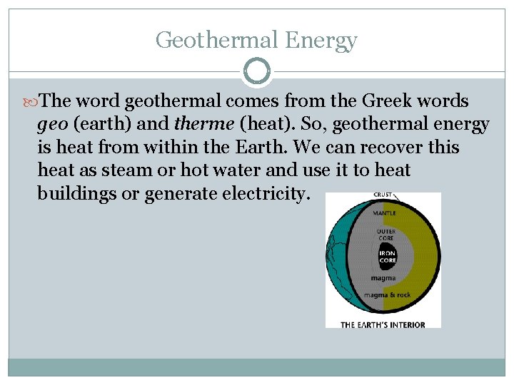 Geothermal Energy The word geothermal comes from the Greek words geo (earth) and therme