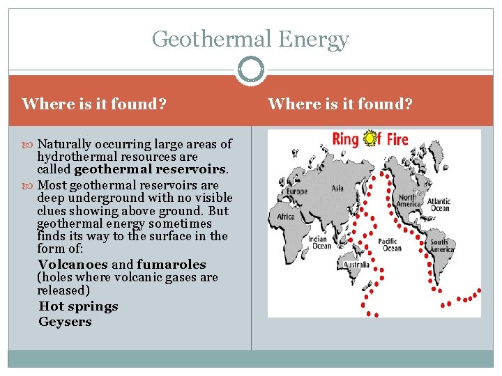 Geothermal Energy Where is it found? Naturally occurring large areas of hydrothermal resources are
