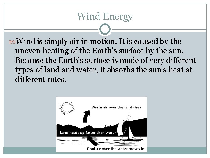 Wind Energy Wind is simply air in motion. It is caused by the uneven
