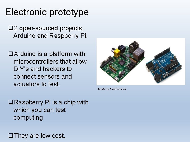Electronic prototype q 2 open-sourced projects, Arduino and Raspberry Pi. q. Arduino is a