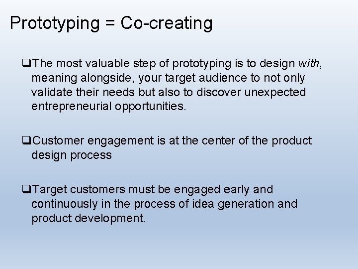 Prototyping = Co-creating q. The most valuable step of prototyping is to design with,