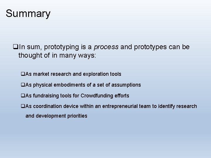 Summary q. In sum, prototyping is a process and prototypes can be thought of