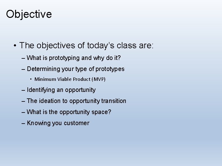 Objective • The objectives of today’s class are: – What is prototyping and why
