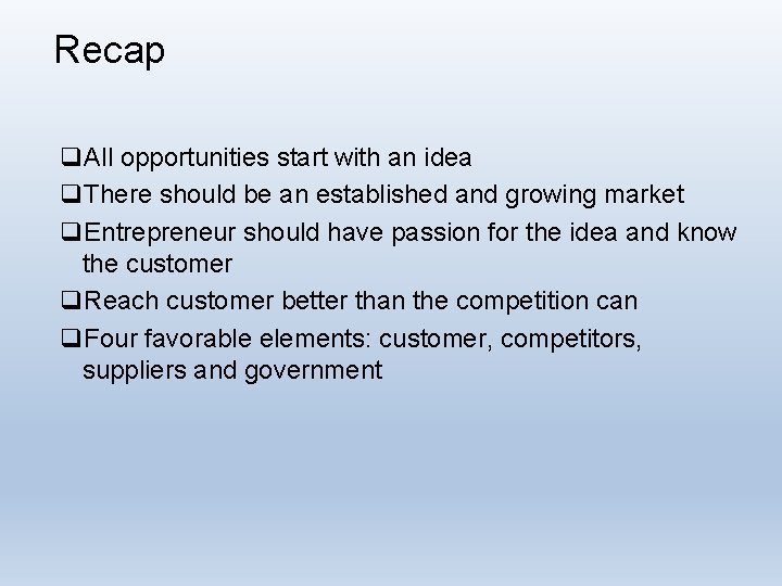 Recap q. All opportunities start with an idea q. There should be an established