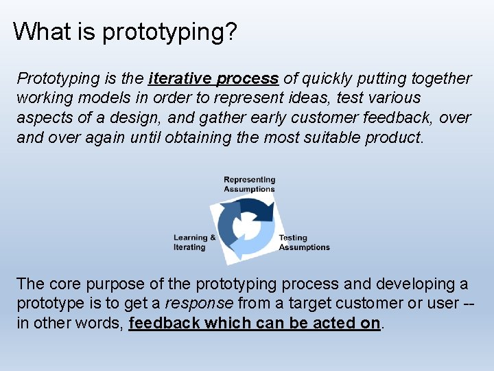 What is prototyping? Prototyping is the iterative process of quickly putting together working models