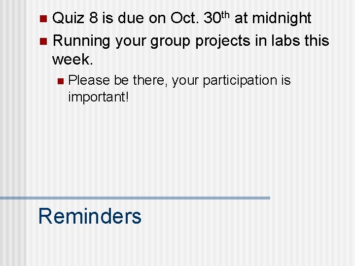 Quiz 8 is due on Oct. 30 th at midnight n Running your group