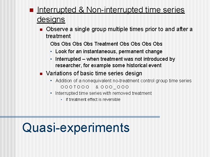 n Interrupted & Non-interrupted time series designs n Observe a single group multiple times