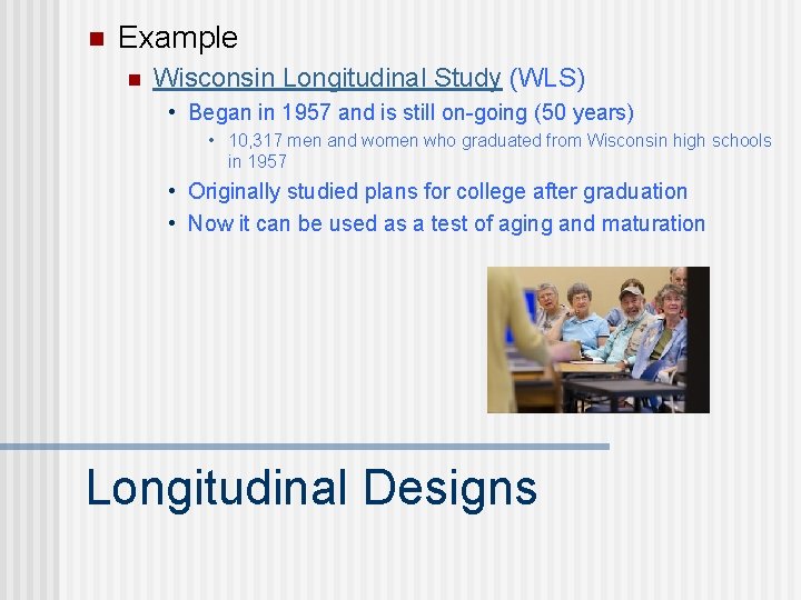 n Example n Wisconsin Longitudinal Study (WLS) • Began in 1957 and is still