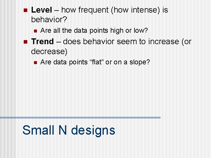 n Level – how frequent (how intense) is behavior? n n Are all the