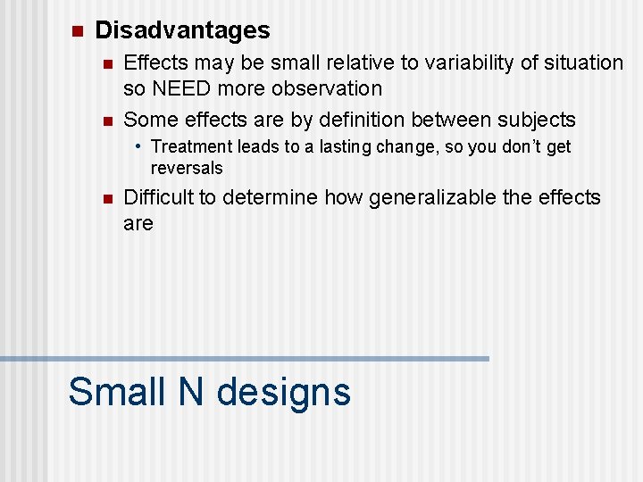 n Disadvantages n n Effects may be small relative to variability of situation so