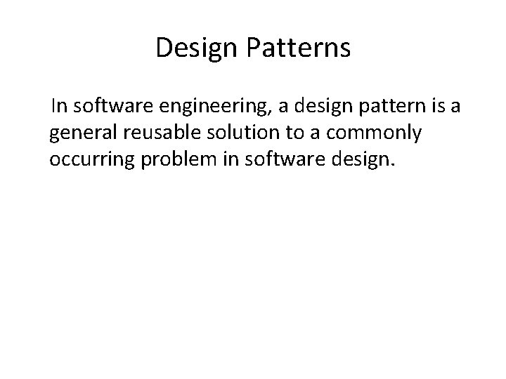 Design Patterns In software engineering, a design pattern is a general reusable solution to