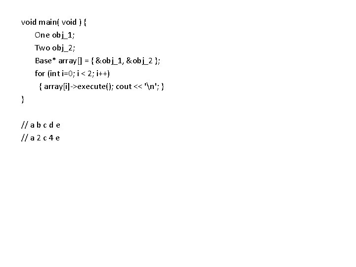 void main( void ) { One obj_1; Two obj_2; Base* array[] = { &obj_1,