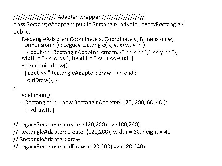 ///////// Adapter wrapper ///////// class Rectangle. Adapter : public Rectangle, private Legacy. Rectangle {