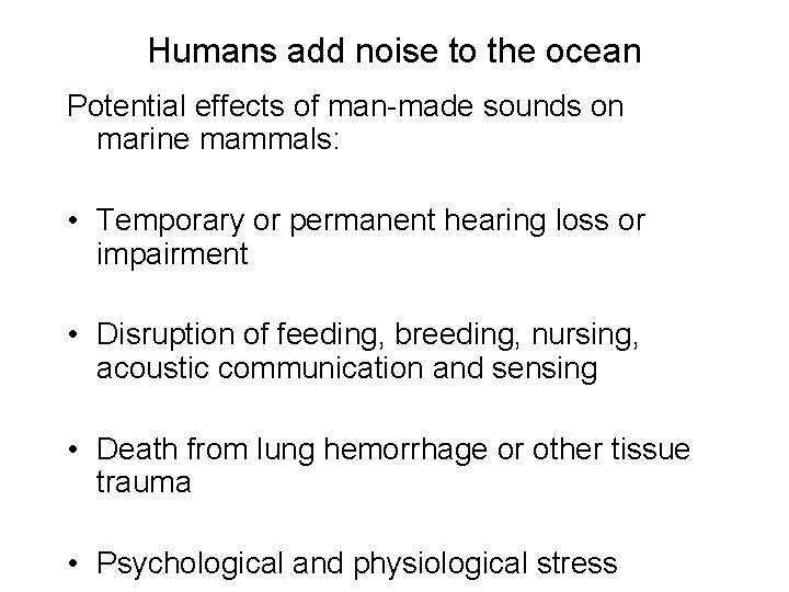 Humans add noise to the ocean Potential effects of man-made sounds on marine mammals: