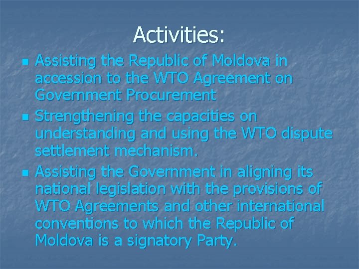 Activities: n n n Assisting the Republic of Moldova in accession to the WTO