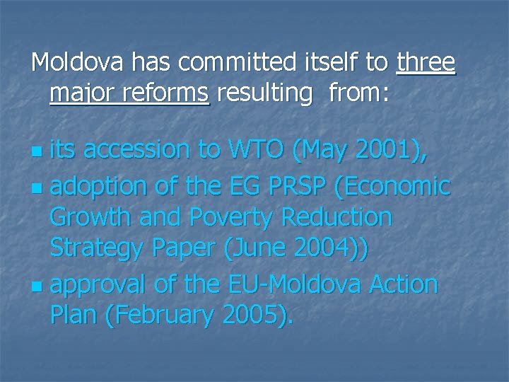 Moldova has committed itself to three major reforms resulting from: its accession to WTO