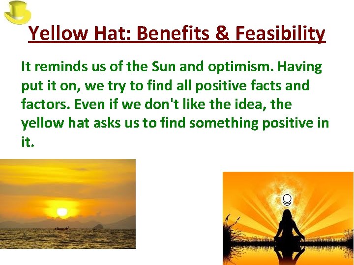 Yellow Hat: Benefits & Feasibility It reminds us of the Sun and optimism. Having