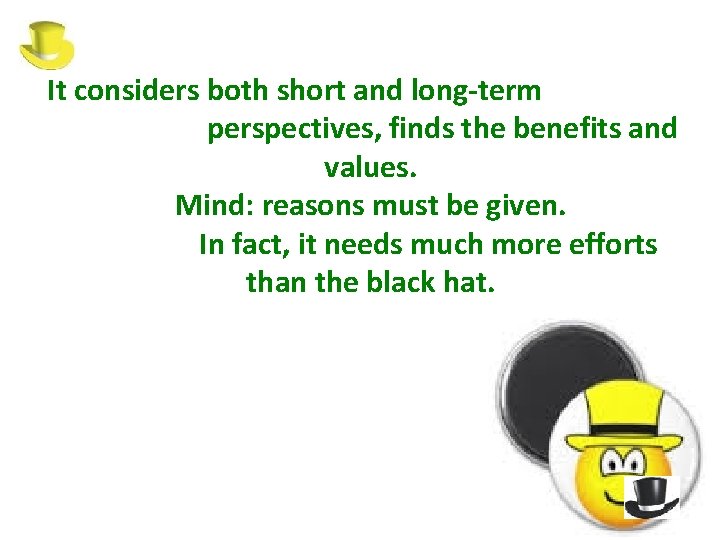 It considers both short and long-term perspectives, finds the benefits and values. Mind: reasons