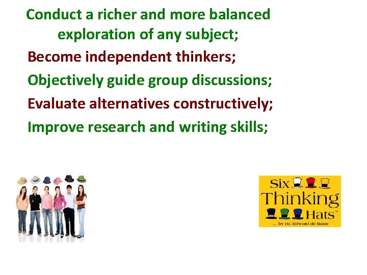 Conduct a richer and more balanced exploration of any subject; Become independent thinkers; Objectively