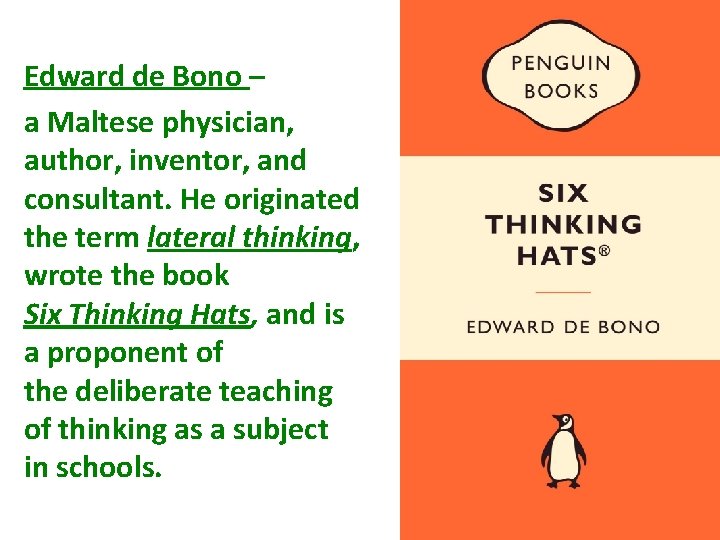 Edward de Bono – a Maltese physician, author, inventor, and consultant. He originated the