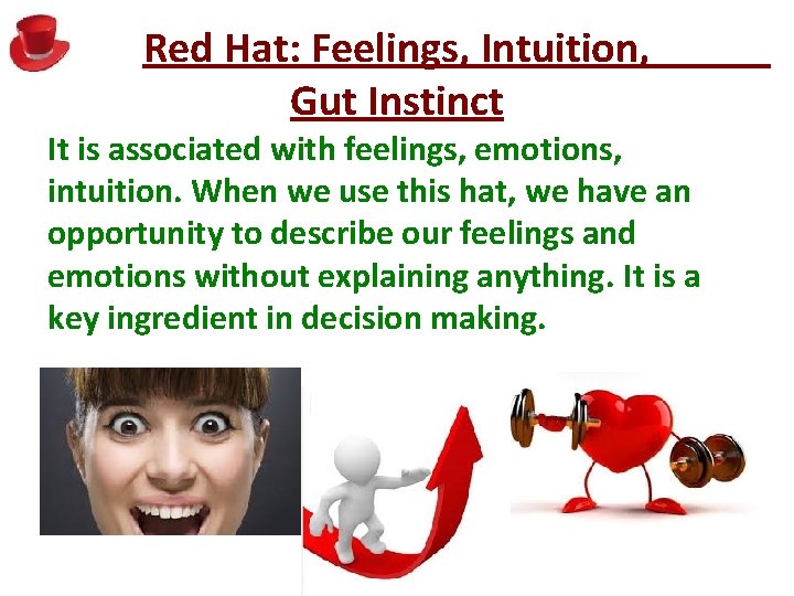 Red Hat: Feelings, Intuition, Gut Instinct It is associated with feelings, emotions, intuition. When