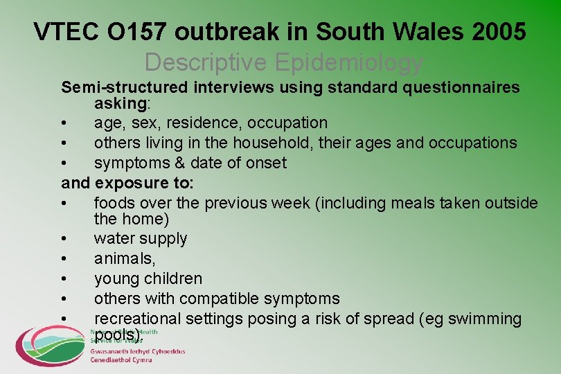 VTEC O 157 outbreak in South Wales 2005 Descriptive Epidemiology Semi-structured interviews using standard