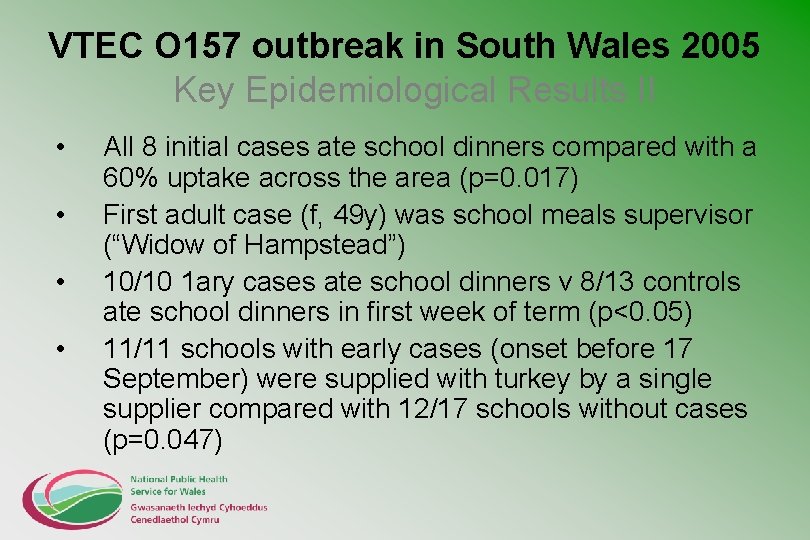 VTEC O 157 outbreak in South Wales 2005 Key Epidemiological Results II • •
