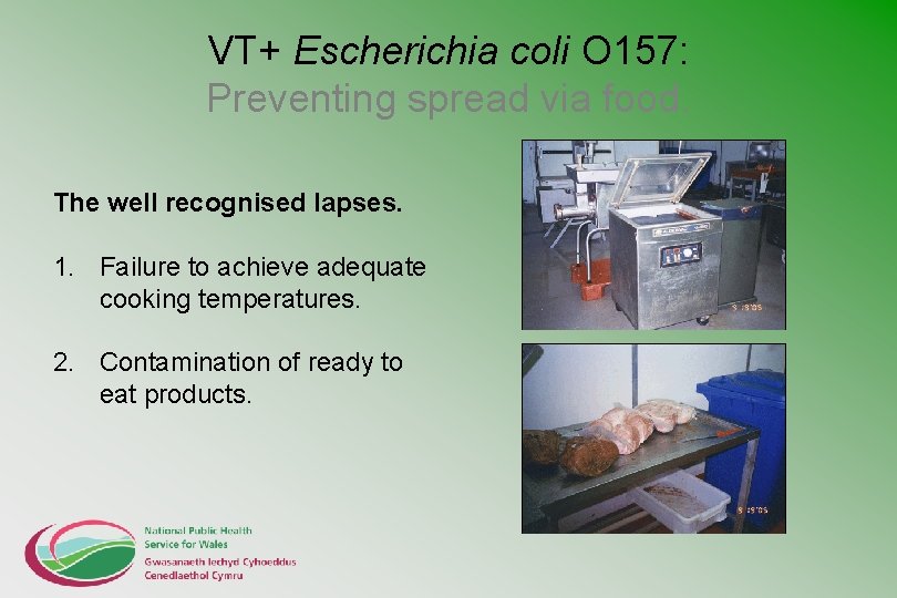 VT+ Escherichia coli O 157: Preventing spread via food. The well recognised lapses. 1.