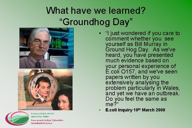 What have we learned? “Groundhog Day” • “I just wondered if you care to