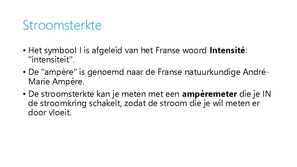 Stroomsterkte • Het symbool I is afgeleid van het Franse woord Intensité: "intensiteit". •