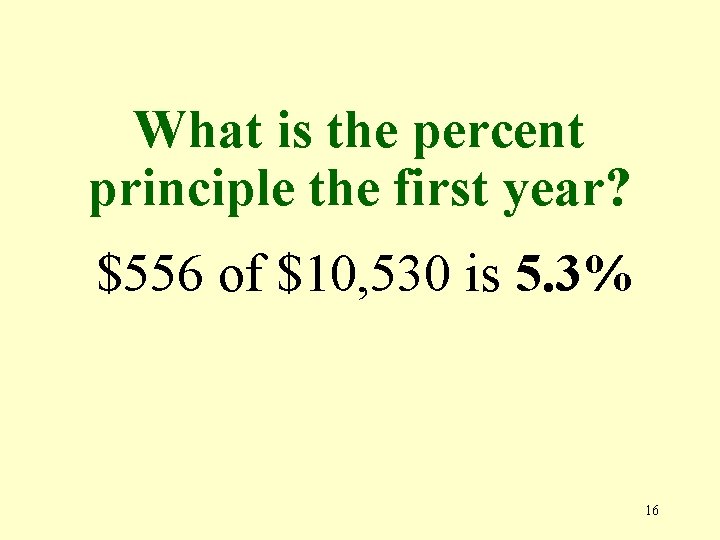 What is the percent principle the first year? $556 of $10, 530 is 5.