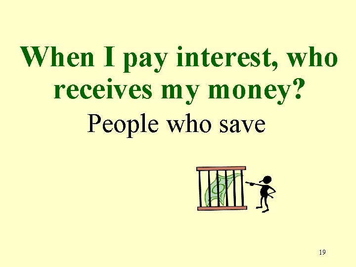 When I pay interest, who receives my money? People who save 19 