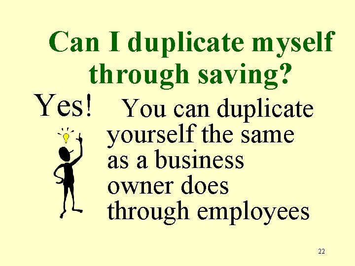 Can I duplicate myself through saving? Yes! You can duplicate yourself the same as