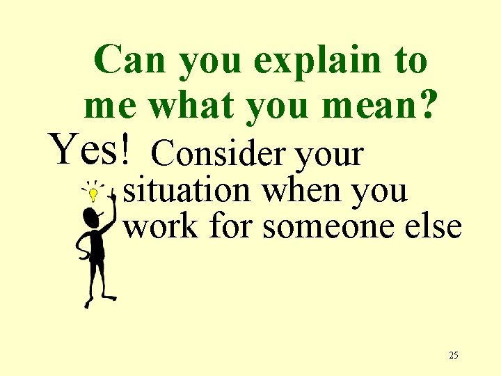 Can you explain to me what you mean? Yes! Consider your situation when you