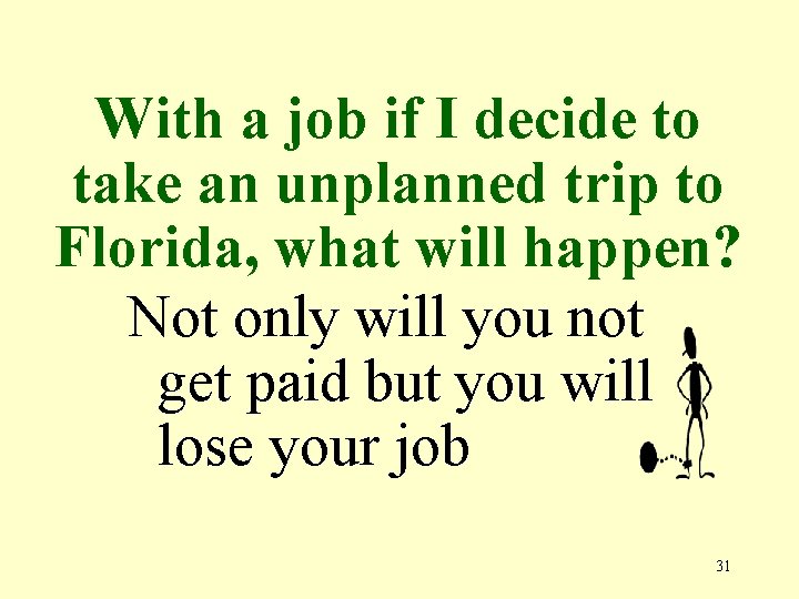 With a job if I decide to take an unplanned trip to Florida, what