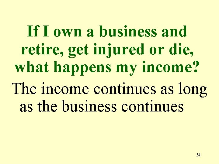 If I own a business and retire, get injured or die, what happens my